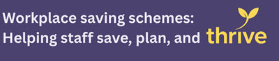 Workplace saving schemes: helping staff save, plan and thrive